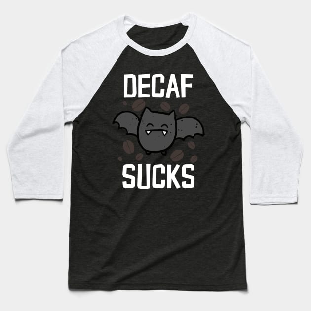 Decaf Sucks Baseball T-Shirt by thingsandthings